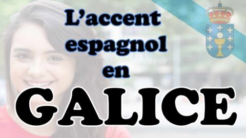 Zoom sur l&rsquo;accent ESPAGNOL de Galice