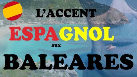 Zoom sur l&rsquo;accent ESPAGNOL des Baléares